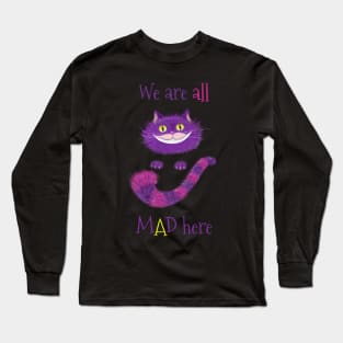 We are all MAD here Cheshire cat Long Sleeve T-Shirt